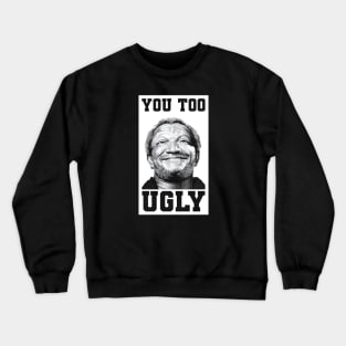 You too ugly Crewneck Sweatshirt